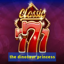 the dinosaur princess